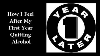 Feeling The Difference One Year After Quitting Alcohol [upl. by Terle]