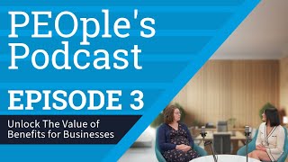 The PEOples Podcast Unlock The Value of Benefits for Businesses [upl. by Ennailuj]