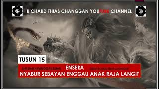 Ensera Nyabur SebayanampAnak Raja Langit Part 15 Richard Thias [upl. by Ursola]