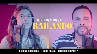 DOMINICAN BOSSA  BAILANDO  Frank Ceara ❌ Paloma Rodriguez ❌ Antonio González [upl. by Stodder565]