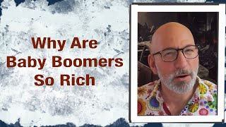 Why Are Baby Boomers So Rich [upl. by Ayanat]