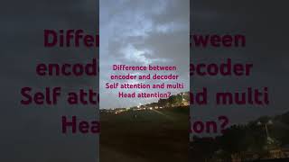 Difference between between encoder decoder and multi head and self attention layer [upl. by Ane]