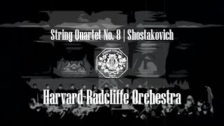 String Quartet No 8  Shostakovich  HarvardRadcliffe Orchestra [upl. by Naenaj]