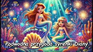 🧜🏻‍♀️Podwodna przygoda syrenki Diany  Audiobook dla dzieci  Bajka do słuchania na dobranoc [upl. by Ingemar83]