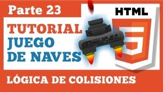 Juego en HTML5  Parte 23 Lógica de Colisiones [upl. by Nnelg294]