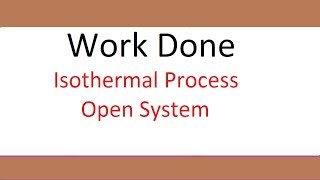 Work Done for Isothermal Process in Open System [upl. by Alliscirp]