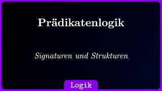 Prädikatenlogik Signaturen und Strukturen [upl. by Sawtelle]