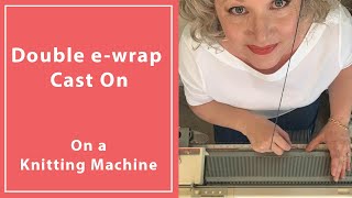 How To Do A Double eWrap Cast On on a Knitting Machine [upl. by Kalil774]