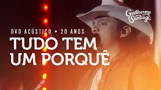 Guilherme e Santiago  Tudo Tem Um Porquê  DVD Acústico 20 Anos [upl. by Timotheus281]