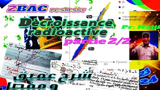 Décroissance Radioactive 😎Partie 2 😎 Cours 2 BAC التناقص الإشعاعي [upl. by Thornton]