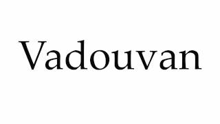 How to Pronounce Vadouvan [upl. by Gipps913]