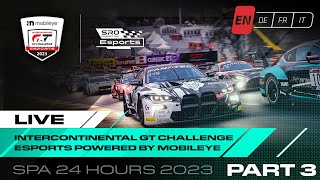 Part 3  Esports Spa 24 hours  Intercontinental GT Challenge Esports powered by Mobileye 2023 [upl. by Monk]