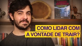 Como LIDAR com a vontade de TRAIR  Psicólogo Victor Degasperi [upl. by Southworth774]