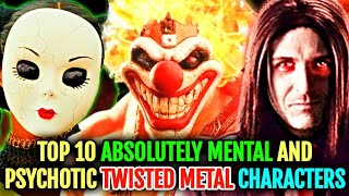 Top 10 Absolutely Mental Disturbing And Psychotic Twisted Metal Characters  Explored [upl. by Sirtimid]