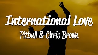 Pitbull  International Love Lyrics ft Chris Brown [upl. by Delp110]