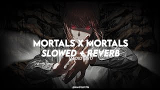 Mortals x Mortals slowed  reverb audio edit [upl. by Clough617]