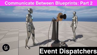 How To Use Event Dispatchers To Communicate Between Blueprints In UE5 Part 2 [upl. by Iv]