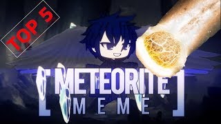 Top 5 Amazing Meteorite Memes in Gacha Life Community MUST WATCH [upl. by Aubert]