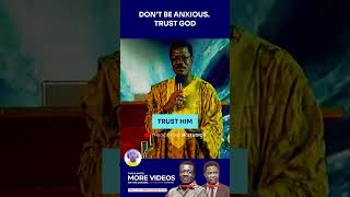 DONT BE ANXIOUS TRUST GOD  DR MENSA OTABIL [upl. by Nerland]