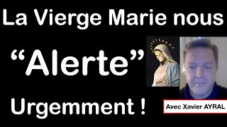 La Vierge Marie nous alerte urgemment  avec Xavier AYRAL [upl. by Dacia]