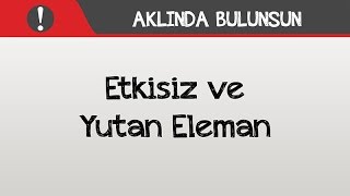 Aklında Bulunsun  Etkisiz ve Yutan Eleman [upl. by Ynaiffit]