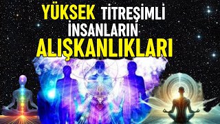 YALNIZCA Yüksek Titreşimli İnsanların Uyguladığı ve Onları Başarılı Kılan 12 Alışkanlık [upl. by Irrol]