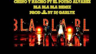 Chino amp Nacho Ft El Potro Alvarez  Bla Bla Bla Remix  Prod DJ Garlyk [upl. by Odlamur]