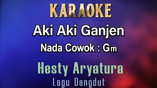 AkiAki Ganjen Karaoke Hesty Aryatura Hesty Klepek Klepek Nada Cowok Gm  House Musik  Dangdut [upl. by Metsky]