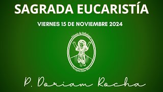 SAGRADA EUCARISTIA  VIERNES 15 DE NOVIEMBRE 2024  600 AM  PADRE DORIAM ROCHA VERGARA [upl. by Aufmann]