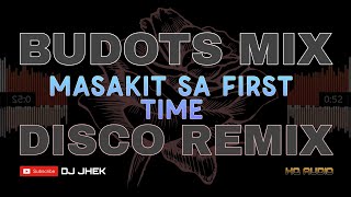 MASAKIT SA FIRST TIME BUDOTS MIX BOMBTEK REMIX  DJ JHEK DISCO REMIX DANCE MIX [upl. by Templeton]