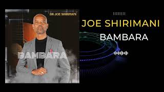 Dr Joe Shirimani  BAMBARA Official Visualizer ft Benny Mayengani [upl. by Claudell]