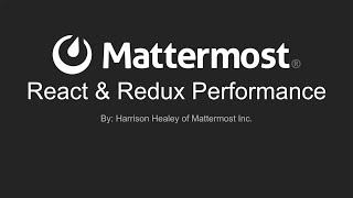 Mattermost Dev Talk  React amp Redux Performance [upl. by Ellehcin]