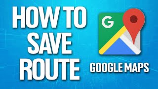 How To Save A Route On Google Maps Tutorial [upl. by Ennairak]