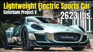 Caterham Project V Revealed As a Lightweight Electric Sports Car [upl. by Kerrie]