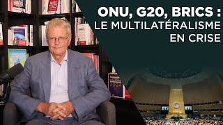 ONU G20 BRICS  le multilatéralisme en crise [upl. by Aicnerolf]