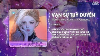 Vạn Sự Tùy Duyên Style Huy PT Remix  Thanh Hưng amp AIR Remix ♫ Phía Xa Vời Có Anh Đang Chờ Remix [upl. by Amada]