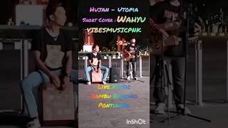 Hujan  Utopia short cover Wahyu VIBESMUSICPNK livemusic [upl. by Illib]