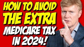 Avoid The EXTRA 2024 Medicare Tax MILLIONS Will Pay 😉 [upl. by Erving814]