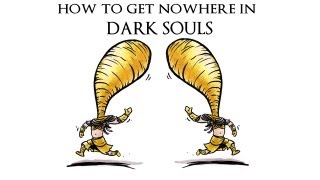 How to Get Nowhere in Dark Souls [upl. by Nonnerb]