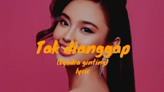 Lyodra  Tak dianggap  lirik lagu [upl. by Harrod]