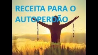 RECEITA PARA O AUTOPERDÃO [upl. by Kester]