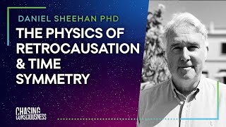 THE PHYSICS OF RETROCAUSATION AND TIME SYMMETRY  Daniel Sheehan PHD  60 [upl. by Milford]