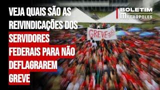 Veja quais são as reivindicações dos servidores federais para não deflagrarem greve [upl. by Sidhu289]