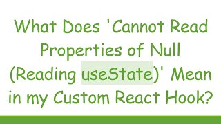 What Does Cannot Read Properties of Null Reading useState Mean in my Custom React Hook [upl. by Dennet]