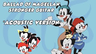 The Ballad of Magellan quotAcousticquot Mix Animaniacs [upl. by Daile857]