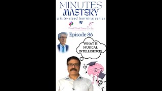 Minutes Mastery a bitesized learning series  Vol 1 Ep 86 Musical Intelligence  Rajan Arora 3T [upl. by Doak]