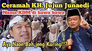 Ceramah KHJujun Junaedi Menyinggung KDM  Aya Naon Mamawa Kang Dedi Mulyadi [upl. by Dalt665]