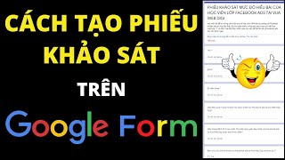 Cách Tạo Phiếu Khảo Sát Trên Google Form Chuyên Nghiệp Tự Động Nhập Liệu Trong Google Sheet [upl. by Mcgrody]