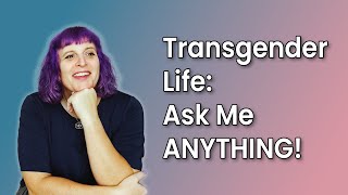 Transgender Life Ask Me ANYTHING [upl. by Hildy]