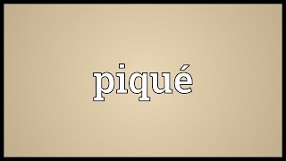 Piqué Meaning [upl. by Hanschen]